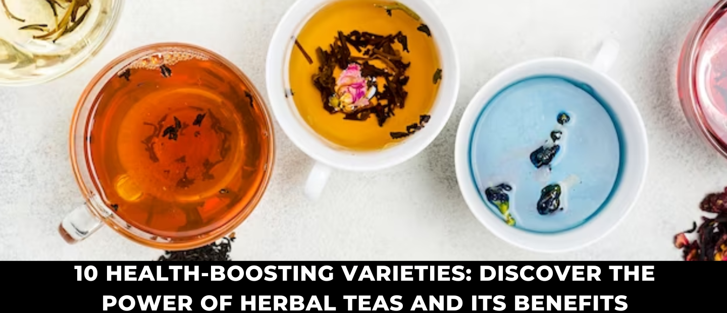 10 Health-Boosting Varieties: Discover The Power of Herbal Teas