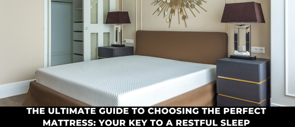 The Ultimate Guide to Choosing the Perfect Mattress for a Restful Night's Sleep