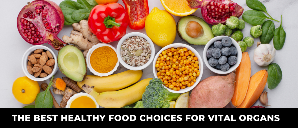 The Best Healthy Food Choices For Vital Organs