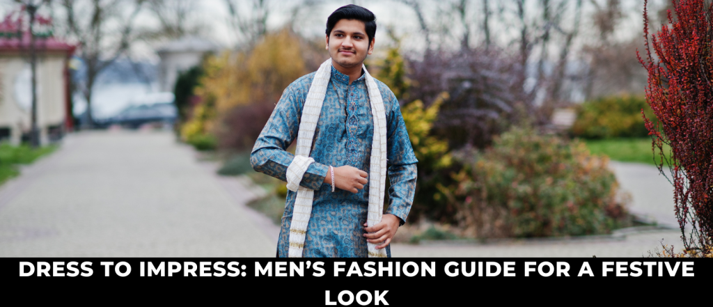 Dress to Impress: Men's Fashion Guide for a Festive Look